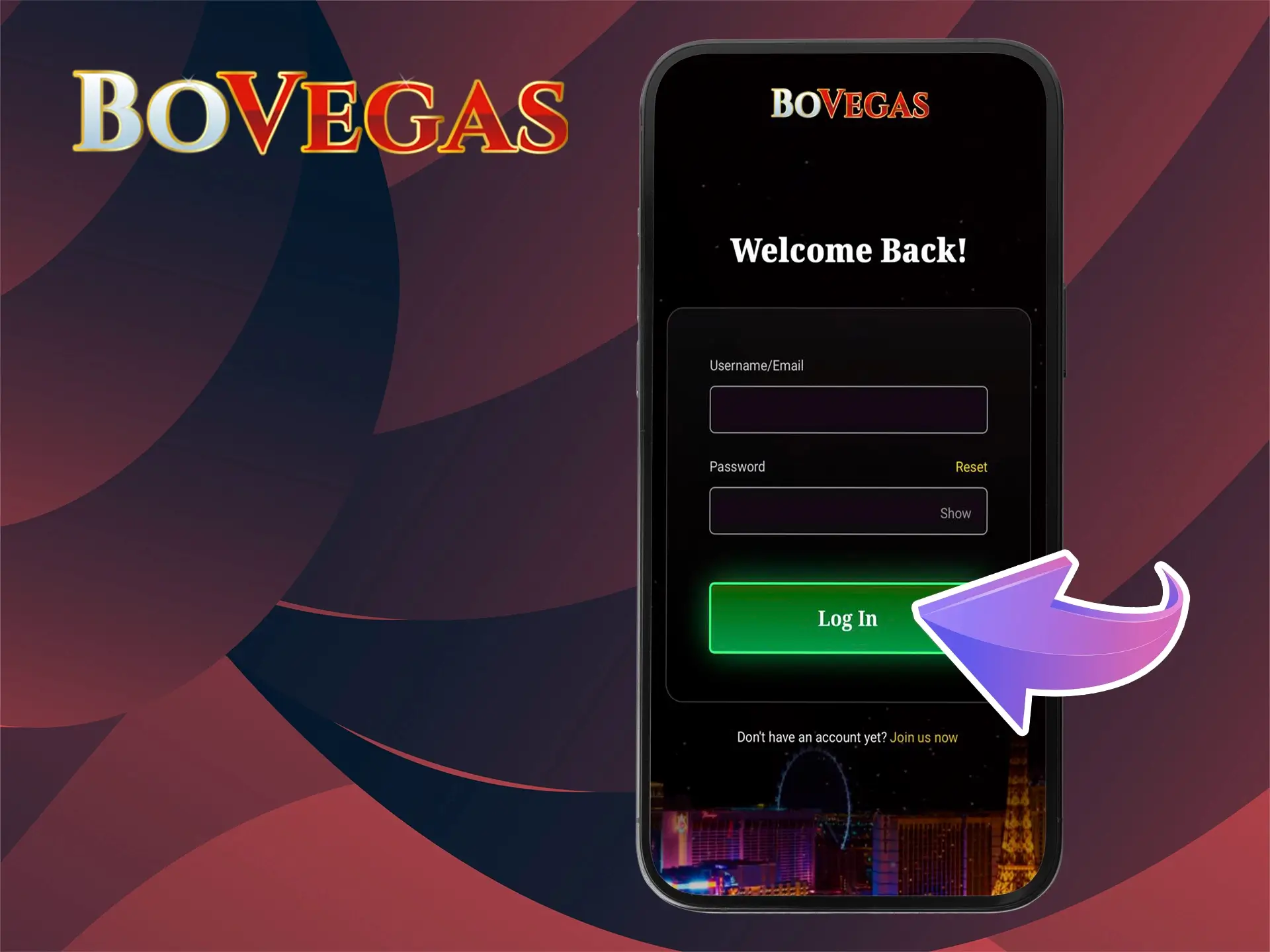 Type BoVegas website in the address bar and log in to your account.