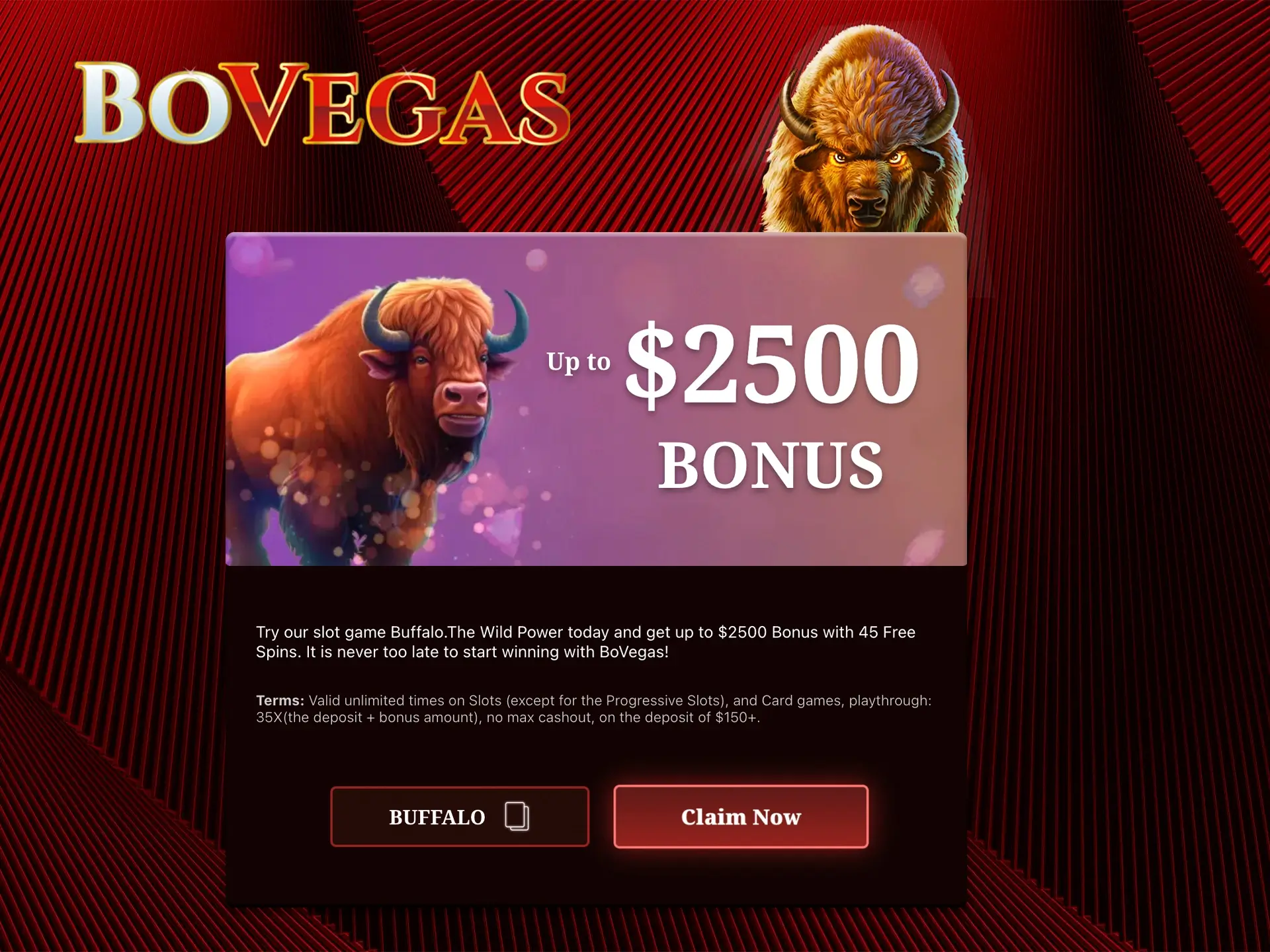 The Buffalo game is very popular among slot players, don't miss the opportunity to win at BoVegas using their promo code.